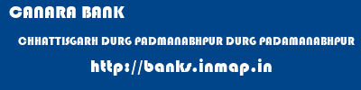 CANARA BANK  CHHATTISGARH DURG PADMANABHPUR DURG PADAMANABHPUR  banks information 